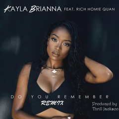 Kayla Brianna Ft. Rich Homie Quan - Do You Remember (Prod. By Thrill Jackson)