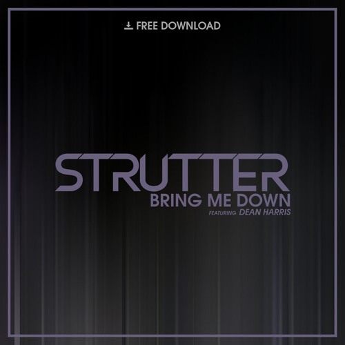 Strutter feat. Dean Harris - Bring Me Down [Free Download]