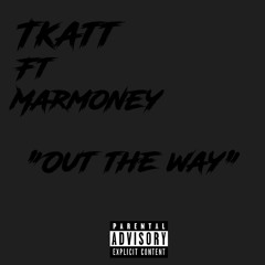 Tkatt Ft MarMoney - Out The Way