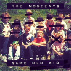 The Noncents - Same Old Kid