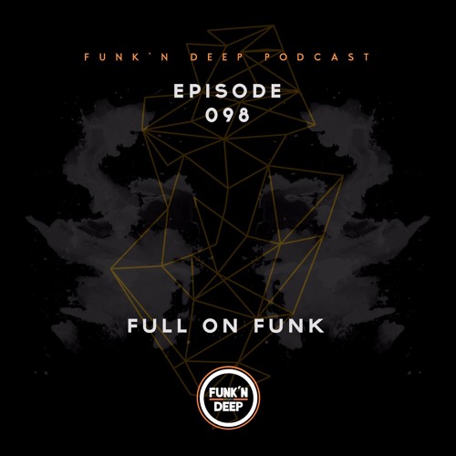 Funk'n Deep Podcast 098 - Full On Funk