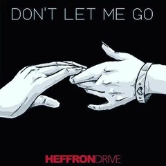 Heffron Drive - Don't Let Me Go
