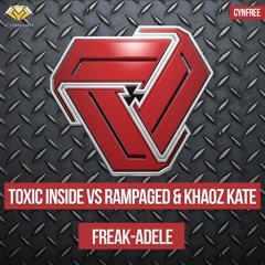 ToXic Inside Vs Rampaged & Khaoz Kate - Freak-Adele (Original Mix)*FREE DOWNLOAD*