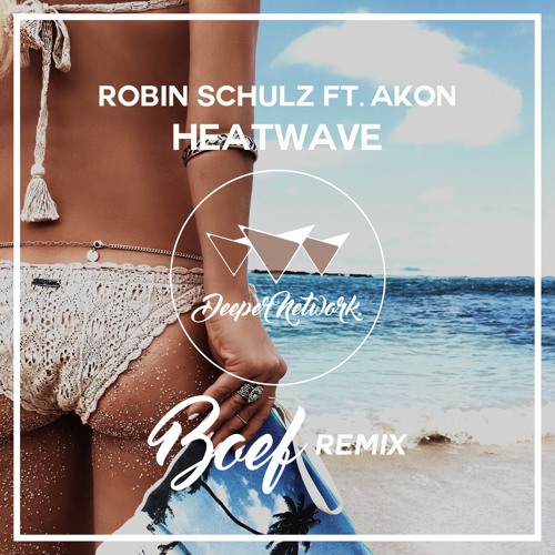 Heatwave Robin Schulz Feat Akon Klangkraft Remix By Deeper House Free Download On Toneden heatwave robin schulz feat akon