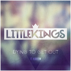 LittleKings Ft. Kareem - Dying To Get Out (Radio Edit)