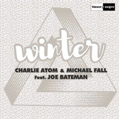 Charlie Atom & Michael Fall ft. Joe Bateman  - Winter