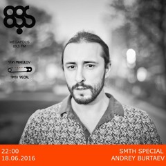 Andrey Burtaev @ Stas Merkulov's Smth Special @ Megapolis FM 180616