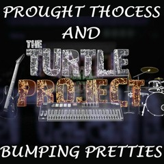 PROUGHT THOCESS -Bumping Pretties ( Featuring The Turtle Project)