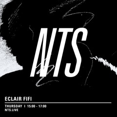 THE ECLAIR FIFI SHOW on NTS RADIO