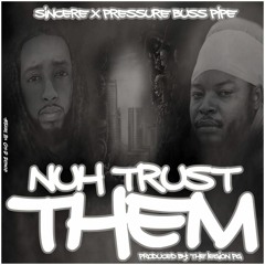 Sincere Ft. Pressure - Nuh Trust Dem (Produced By The Legion PG)