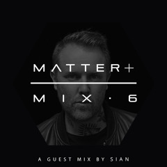 MATTER+ MIX.6 - Sian