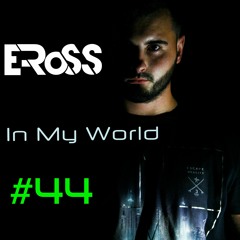 E-RoSS "In My World" #044 2016 Live Mix