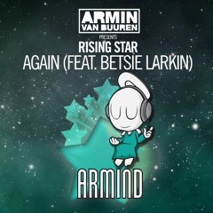 Rising Star feat. Betsie Larkin - Again (Andrew Rayel Remix) [ASOT 769] **TUNE OF THE WEEK**