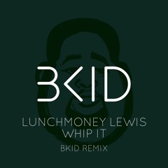 LunchmoneyLewis - Whip It! (BKID Remix)