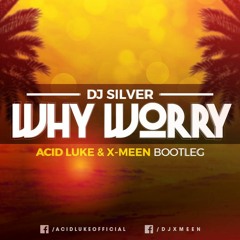 DJ Silver - Why Worry (Acid Luke & X - Meen Bootleg)