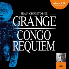 "Congo requiem" de Jean-Christophe Grangé lu par Hugues Martel