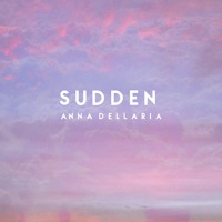 Anna Dellaria - Sudden