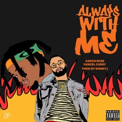 Aaron Rose ft. Denzel Curry - "Always With Me" (Prod. by Ronny J)