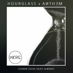 Hourglass X Anthem - Closer (Alex Isley ReWERC)