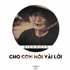 Cho Con Nói Vài Lời - Rick x Roy P