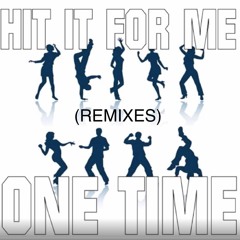 HIT IT FOR ME ONE TIME (REMIXES)