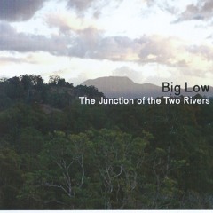 Big Low - The Junction of the Two Rivers