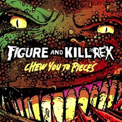Figure and Kill Rex - Chew You To Pieces (Mega The Psycho Remix)