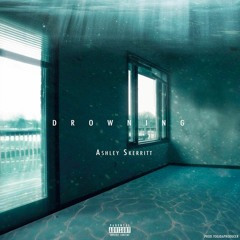 Drowning - Ashley Skerritt - Prod. By YogiDaProducer