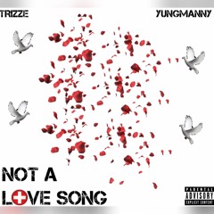 Yungmanny x Trizze - Not A Love Song (NALS)