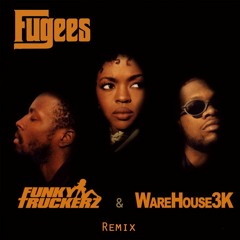Fugees - Fu Gee La (Funky Truckerz & WareHouse3k Remix)
