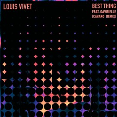 Louis Vivet ft. Gavrielle - Best Thing (Cavaro Remix)
