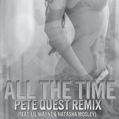 All The Time (Pete Quest Remix) [feat. Lil Wayne & Natasha Mosley]