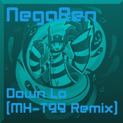 NegaRen - Down Lo (MH-T99 Remix)