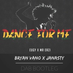EUGY X MR. EAZI - DANCE FOR ME (BRYAN VANO X JANASTY DAB BOOTLEG)