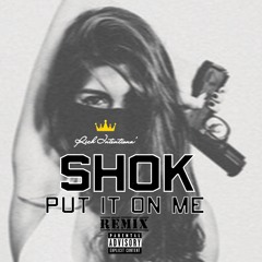 Shok - Put It On Me Remix-
