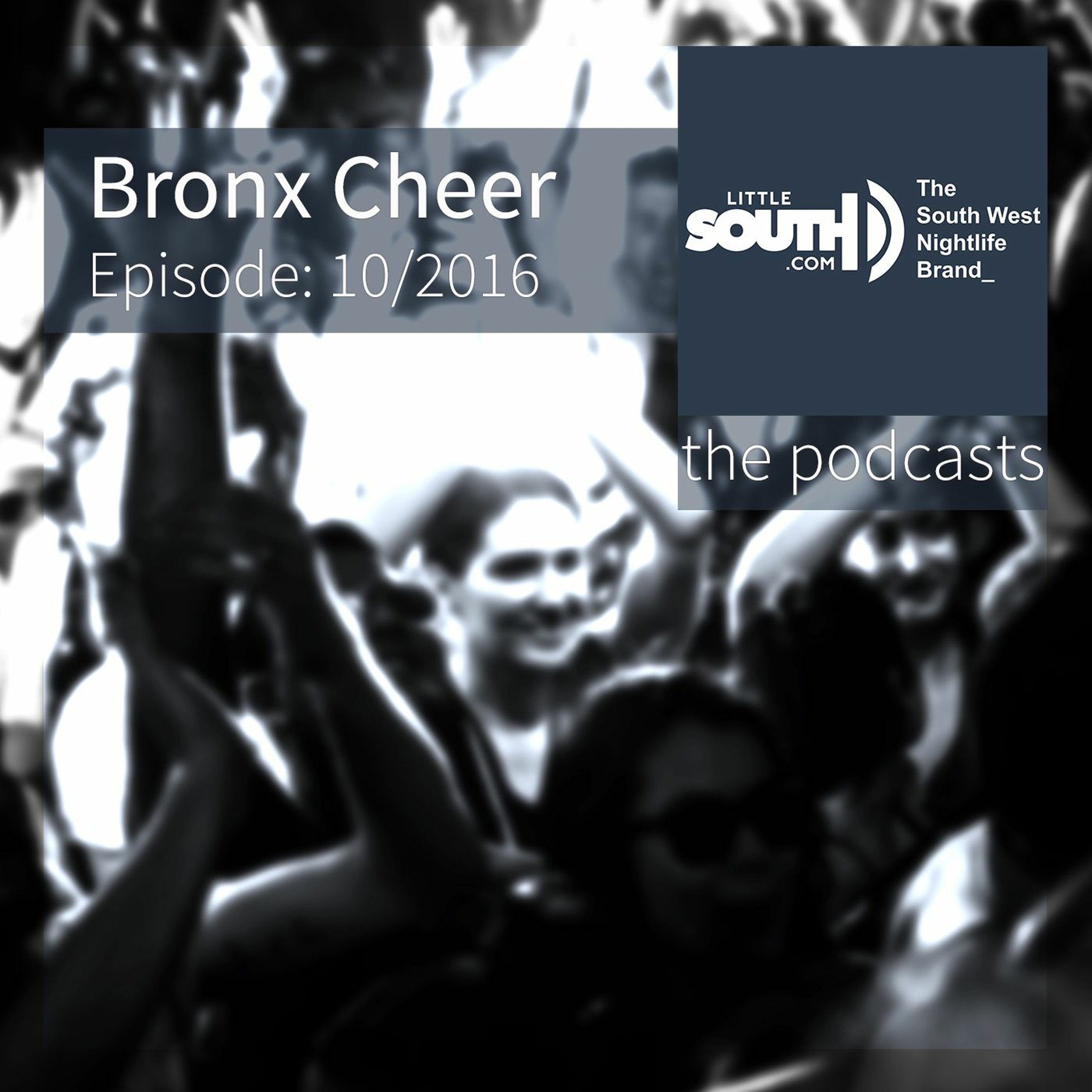 Episode 10/2016 | Bronx Cheer | Littlesouth - the podcasts