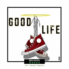 Good Life : Brandon Green (ft.Mike Teezy)