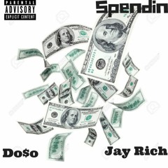 SPENDIN Do$o x Jay Rich