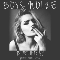 Boys Noize - Birthday (JEEF Bootleg) *FREE DOWNLOAD*