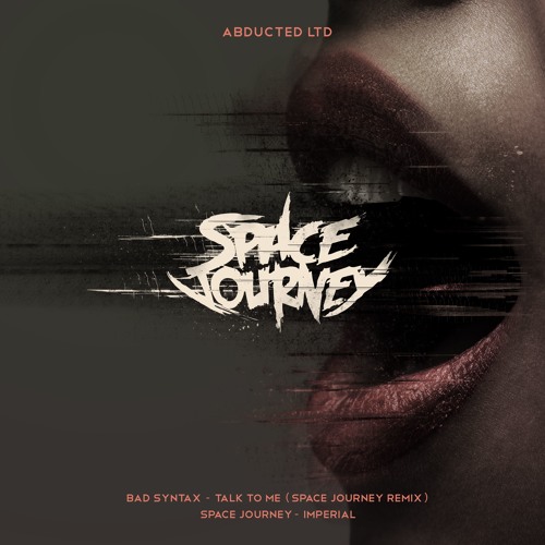 Bad Syntax - Talk to Me (Space Journey RMX) [OUT NOW on Abducted LTD]
