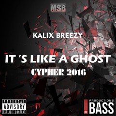 Kalix Breezy - It's Like A Ghost - Cypher 2016