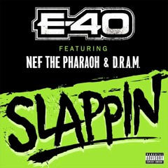 Slappin- e40 ft. Nef the pharoah and D.R.A.M