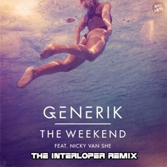 Generik Feat. Nicky Van She - The Weekend (The Interloper Remix)