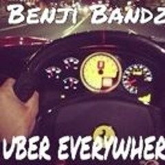 Uber Everywhere <> BENJI BANDZ