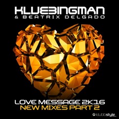 Love Message 2K16 - Klubbingman & Beatrix Delgado (Dance Dealers Remix Edit)