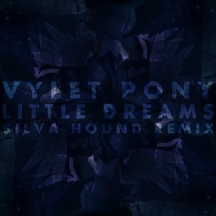 Vylet Pony - Little Dreams (Silva Hound Remix)