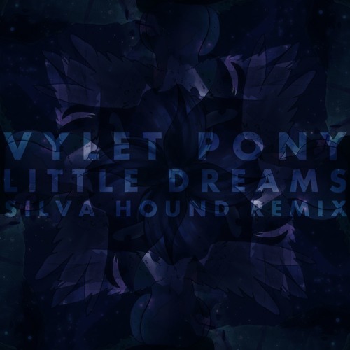 Vylet Pony - Little Dreams (Silva Hound Remix)