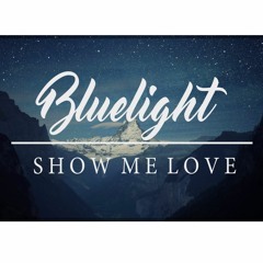 Bluelight - Show Me Love