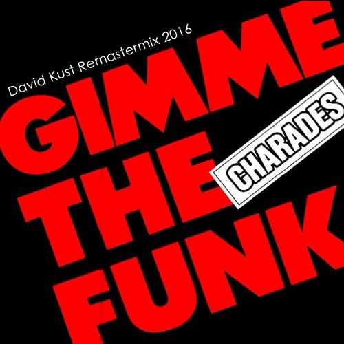 Charades - Gimme the Funk ( David Kust Remastermix 2016 )