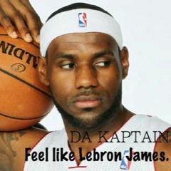 I feel like Lebron James